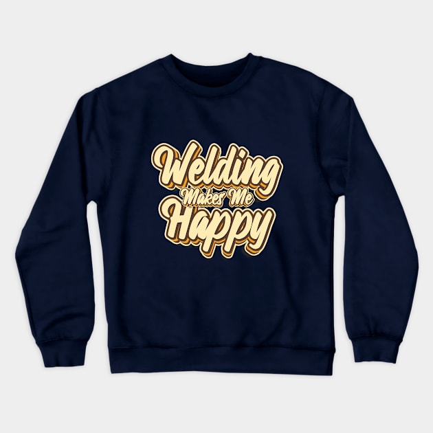 Welding makes me happy typography Crewneck Sweatshirt by KondeHipe